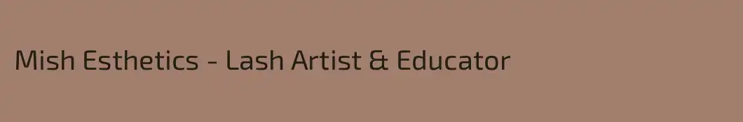 Mish Esthetics - Lash Artist & Educator
